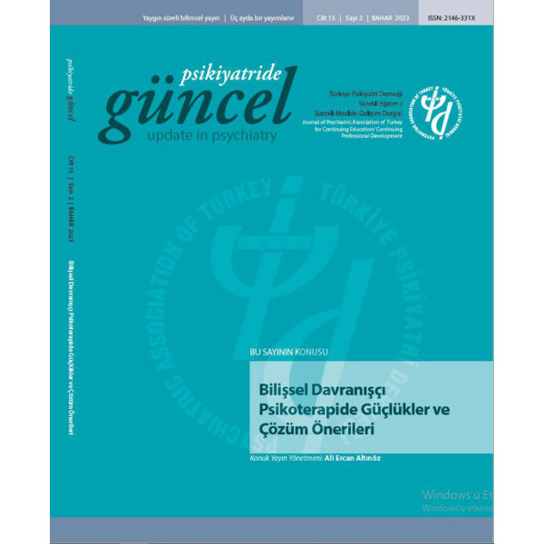 Psikiyatride Güncel - Bilişsel Davranışçı Psikoterapide Güçlükler ve Çözüm Önerileri